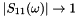 $ |S_{11}(\omega)| \rightarrow 1$